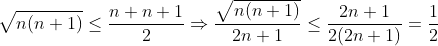 \sqrt{n(n+1)} \leq \frac{n+n+1}{2}\Rightarrow \frac{\sqrt{n(n+1)}}{2n+1} \leq \frac{2n+1}{2(2n+1)}=\frac{1}{2}